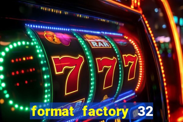 format factory 32 bits windows 7